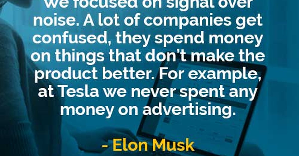 Kata Kata Bijak Elon Musk Tidak Membuat Produk Menjadi Lebih